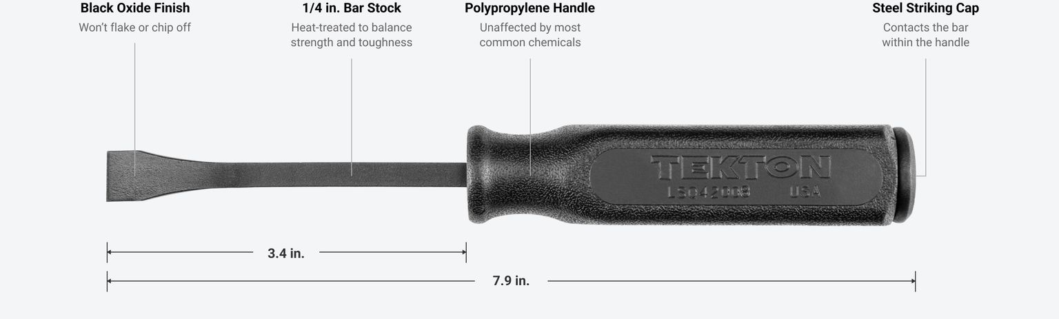 Tekton 8 inch pry bar #LSQ42008 is 7.9 inches long, has a 3.4 inch long shank, a steel striking cap, a polypropylene handle, 1/4 in. bar stock, and a black oxide finish.